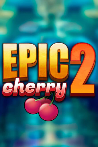 Epic Cherry 2 играть онлайн без регистрации в Онлайн Казино GRAND