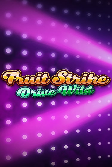 Fruit Strike: Drive Wild играть онлайн без регистрации в Онлайн Казино GRAND