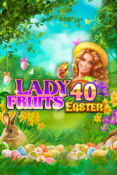 Lady Fruits 40 Easter играть онлайн без регистрации в Онлайн Казино GRAND