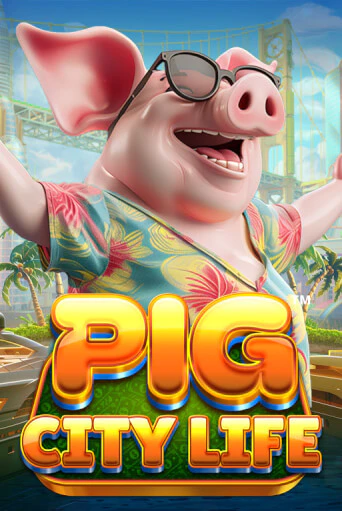 Pig City Life™ играть онлайн без регистрации в Онлайн Казино GRAND