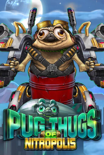 Pug Thugs of Nitropolis играть онлайн без регистрации в Онлайн Казино GRAND