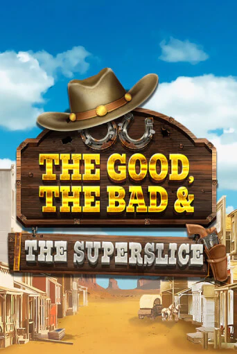 The Good, the Bad and the SuperSlice играть онлайн без регистрации в Онлайн Казино GRAND