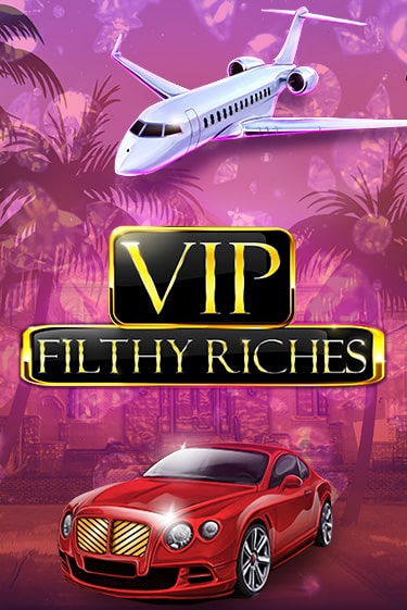 VIP Filthy Riches играть онлайн без регистрации в Онлайн Казино GRAND